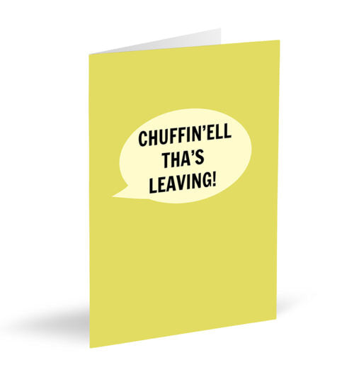 Chuffin'ell Tha's Leaving!