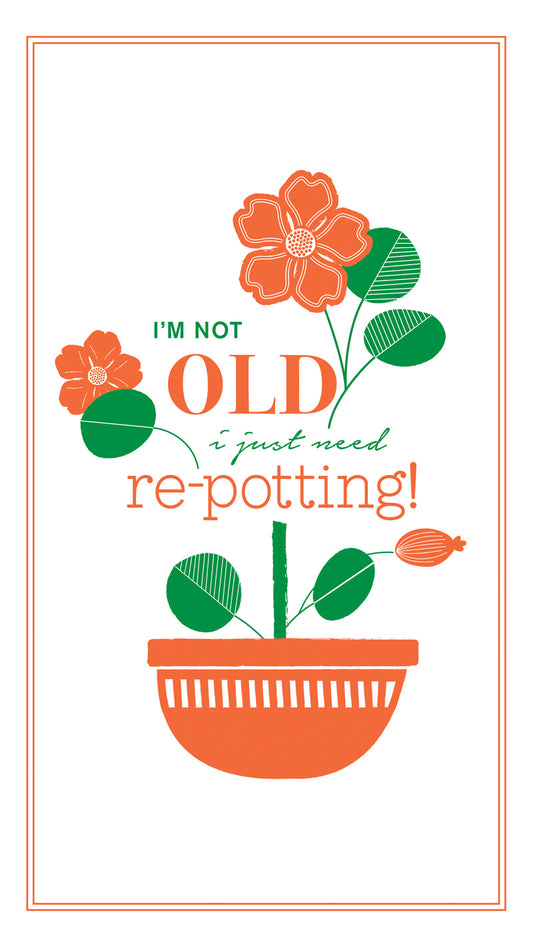 I'm Not Old I Just Need Re-Potting Card